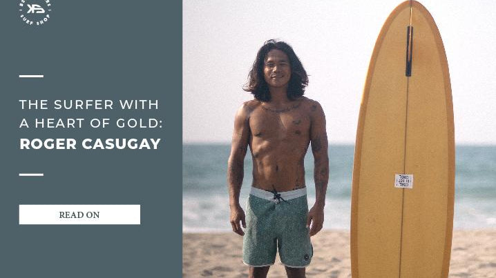 The Surfer with a Heart of Gold: Roger Casugay - KS Boardriders Surf Shop
